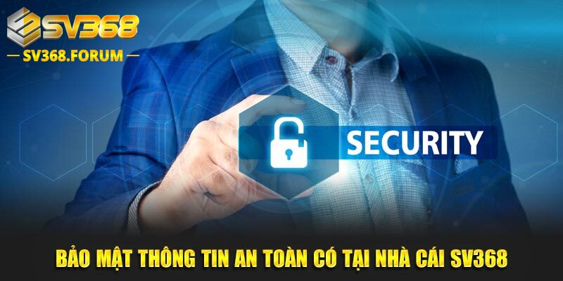 Bảo mật thông tin an toàn có tại nhà cái SV368