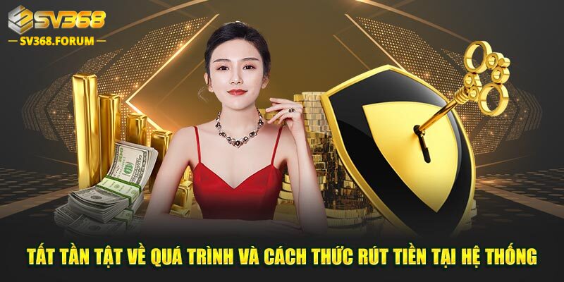 Tất tần tật về quá trình và cách thức rút tiền tại hệ thống