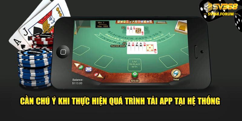 Cần chú ý khi thực hiện quá trình tải app SV368 tại hệ thống