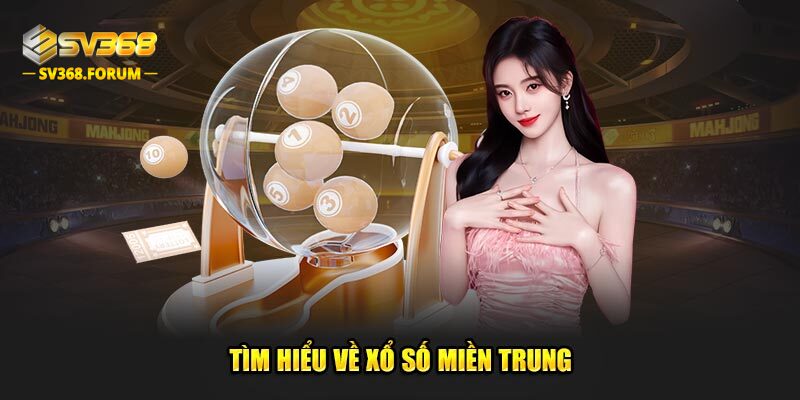 Tìm hiểu về xổ số miền Trung