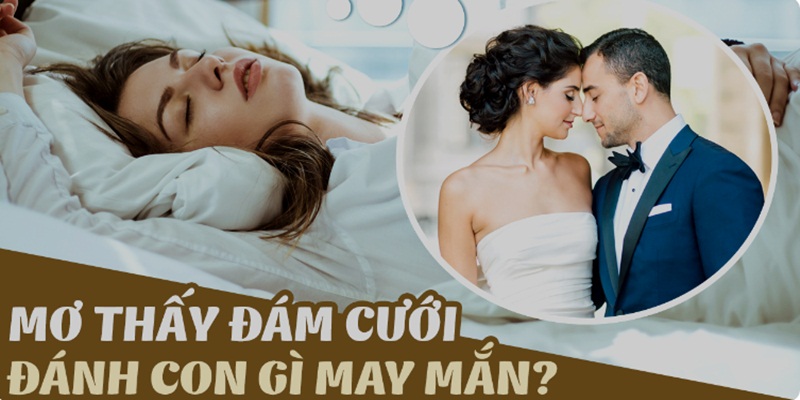 Trúng lớn ngay hôm nay với các con số liên quan đến giấc mơ kết hôn